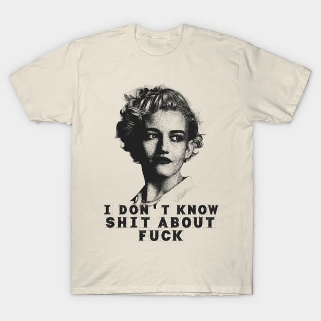 I DONT KNOW SHIT ABOUT FUCK T-Shirt by zonkoxxx